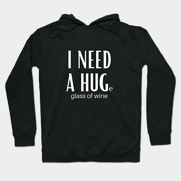 I Need A Huge Glass Of Wine Hoodie by GoodWills